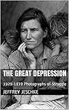 The Great Depression : 1929-1939 Photographs of Struggle (English Edition)