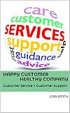 Happy Customer Healthy Company: Customer Service + Customer Support (Andere Keys Book 7) (English Edition)