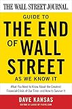 The Wall Street Journal Guide to the End of Wall Street as We Know It: What You Need to Know About the Greatest Financial Crisis of Our Time-and How to Survive It