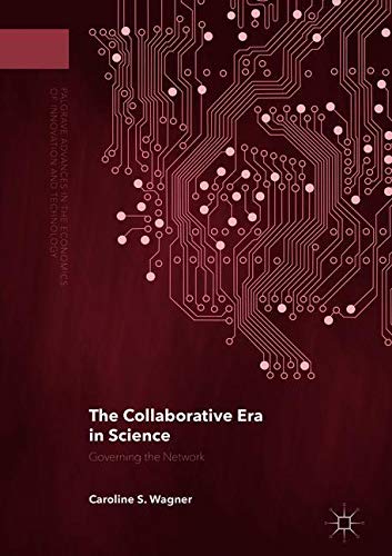 The Collaborative Era in Science: Governing the Network (Palgrave Advances in the Economics of Innovation and Technology)の表紙