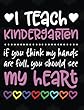 I Teach Kindergarten: If You Think My Hands Are Full You Should See My Heart - 100 Page Double Sided Composition Notebook - Great Gift for Teachers - Beautiful Pink & White Font with Colorful Hearts Cover Design - Notebook for Classroom or Journal Writing