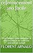 referencement seo facile: 19 techniques pour optimiser le référencement de votre site internet sur Google (French Edition)