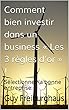 Comment bien investir dans un business « Les 3 règles d’or » !: Sélectionner la bonne entreprise: (French Edition)