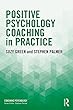 Positive Psychology Coaching in Practice (Coaching Psychology)