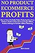 No Product Ecommerce Profits: How to Start a Profitable Online Marketing Store Even Without a Product of Your Own via Google Affiliate, Product Arbitrage ... Affiliate Marketing (English Edition)