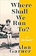 Where Shall We Run To?: A Memoir