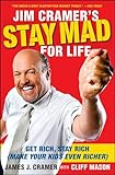 Jim Cramer's Stay Mad for Life: Get Rich, Stay Rich (Make Your Kids Even Richer)
