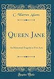 Queen Jane: An Historical Tragedy in Five Acts (Classic Reprint)