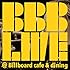 BBB LIVE @Billboard cafe&dining