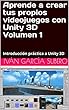 Aprende a crear tus propios videojuegos con Unity 3D Volumen 1: Introducción práctica a Unity 3D (Spanish Edition)