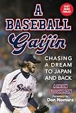 A Baseball Gaijin: Chasing a Dream to Japan and Back