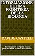 INFORMAZIONE: ULTIMA FRONTIERA DELLA BIOLOGIA: Come i sistemi complessi hanno generato la vita, la mente e la coscienza. (Italian Edition)