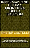 INFORMAZIONE: ULTIMA FRONTIERA DELLA BIOLOGIA: Come i sistemi complessi hanno generato la vita, la mente e la coscienza. (Italian Edition)