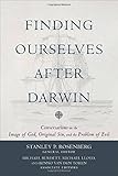 Finding Ourselves After Darwin: Conversations on the Image of God, Original Sin, and the Problem of Evil