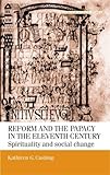 Reform And the Papacy in the Eleventh Century: Spirituality And Social Change (Manchester Medieval Studies) Reform And the Papacy in the Eleventh Century: Spirituality And Social Change (Manchester Medieval Studies)