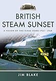 British Steam Sunset: A Vision of the Final Years 1965–1968