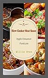 Slow Cooker Meat Sauce: Apple Cinnamon Pork Loin (English Edition)