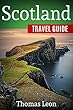 Scotland Travel Guide: The Real Travel Guide From a Traveler. All You Need To Know About Scotland. (English Edition)