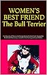 WOMEN'S BEST FRIENDThe Bull Terrier: A Collection of Photos Celebrating Strong Women From Around the World and Their Crazy, Loveable, Entertaining and Loyal Bullies (English Edition)