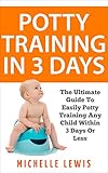 Potty Training in 3 Days: The Ultimate Guide to Easily Potty Training Any Child in Three Days or Less (English Edition)