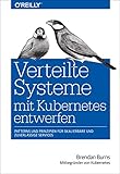 Verteilte Systeme mit Kubernetes entwerfen: Patterns und Prinzipien für skalierbare und zuverlässige Services (Animals) (German Edition)