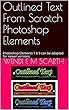 Outlined Text From Scratch Photoshop Elements: Photoshop Elements 7 8 9 can be adapted for newer versions (Photoshop Elements Made Easy Book 64) (English Edition)