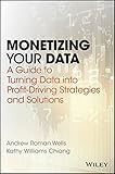 Image de Monetizing Your Data: A Guide to Turning Data into Profit-Driving Strategies and Solutions