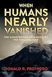 When Humans Nearly Vanished: The Catastrophic Explosion of the Toba Volcano