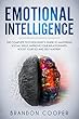 Emotional Intelligence: The Complete Psychologist’s Guide to Mastering Social Skills, Improve Your Relationships, Boost Your EQ and Self Mastery (NLP,CBT,BODY ... MANAGEMENT, SOCIAL SKILLS) (English Edition)