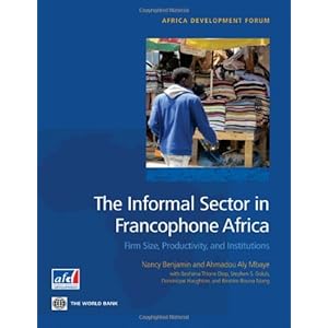 The Informal Sector in Francophone Africa: Firm Size, Productivity, and Institutions (Africa Development Forum)