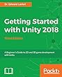 Getting Started with Unity 2018: A Beginner's Guide to 2D and 3D game development with Unity, 3rd Edition