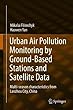 Urban Air Pollution Monitoring by Ground-Based Stations and Satellite Data: Multi-season characteristics from Lanzhou City, China