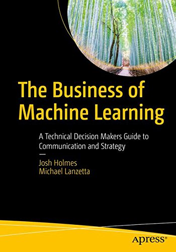 The Business of Machine Learning: A Technical Decision Maker's Guide to Communication and Strategyの表紙