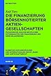 Die Finanzierung börsennotierter Aktiengesellschaften: Ökonomische Analyse rechtlicher Determinanten der Finanzierung und ihrer Bilanzierung (Schriften ... Privat-, Bank- und Wirtschaftsrecht)