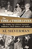 The Time of Their Lives: The Golden Age of Great American Book Publishers, Their Editors, and Authors (English Edition)