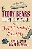 Teddy Bears, Tupperware and Sweet Fanny Adams: How the Names Became the Words