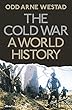 The Cold War: A World History