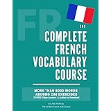 The Complete French Vocabulary Course: Learn 5000 words in context - Including around 200 exercises, audios and video lessons
