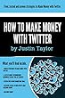 Twitter: How to make Money Online Series Book 5 of 10:Discover powerful ways to make money with Twitter & earn up to $10 000 per month.Limited edition ... How to Make Money Series) (English Edition)