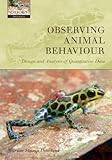 Cover of Observing Animal Behaviour: Design and analysis of quantitative data