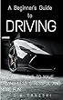 A Beginner’s Guide to Driving: Tips and Tricks to make Driving Less Stressful and More Fun (Driving, Cars, Driving Techniques, New Drivers, Tips, Tricks. for Beginners, Stress) (English Edition)