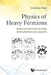 Physics of Heavy Fermions: Heavy Fermions and Strongly Correlated Electrons Systems (Condensed Matter Physics)