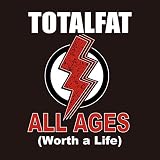 ALL AGES (Worth a Life) TOTALFAT