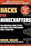 Hacks for Minecrafters: The Unofficial Guide to Tips and Tricks That Other Guides Won't Teach You