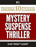 Perfect 10 Mystery / Suspense / Thriller Plots: #1-3 "DON’T LEAVE": Premium Pre-Made Storytelling Writing Template System (Perfect 10 Plots)