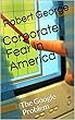 Corporate Fear in America: The Google Problem (English Edition)