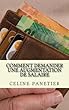 Comment Demander Une Augmentation de Salaire: Revalorisation de Salaire - Decouvrez Les Meilleurs Arguments Qui Font Mouche.