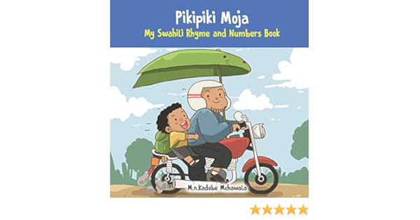 Amazon Pikipiki Moja My Swahili Rhyme And Numbers Book Swahili Foundations Mchawala M N Kadebe Children S Books