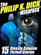 The Philip K. Dick MEGAPACK ®: 15 Classic Science Fiction Stories