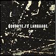 GOODBYE TO LANGUAGE